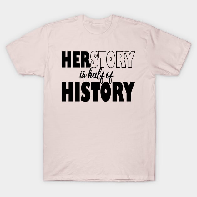 her story is half of history T-Shirt by mdr design